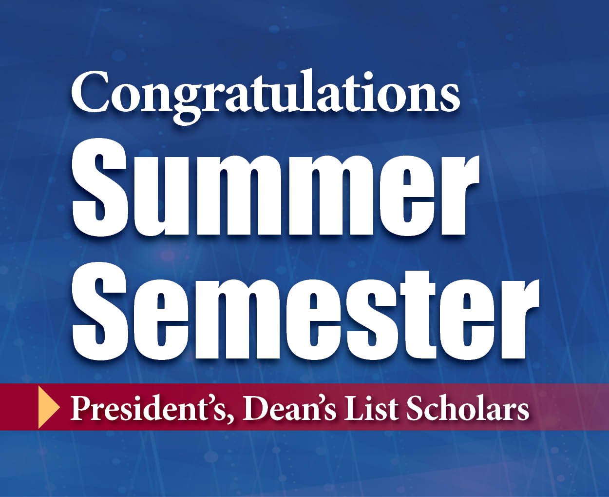 Congratulations Summer Semester President's & Dean's List Scholars